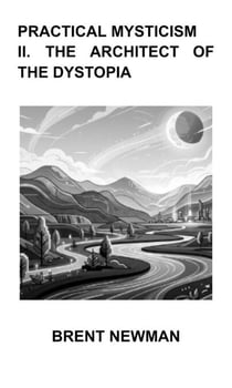 Practical Mysticism II. The Architect of The Dystopia