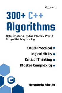 300+ C++ Algorithms Volume 1 Data Structures, Coding Interview Prep &amp; Competitive Programming
