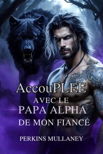 Accouplée avec le papa alpha de mon fiancé - Identité cachée et trahison : une romance de loup-garou, #1