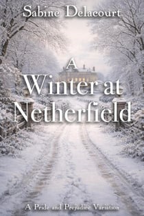 A Winter at Netherfield: A Pride and Prejudice Variation