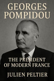 Georges Pompidou: The President of Modern France - The Men Who Held the Keys, #2
