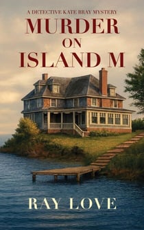 Murder on Island M: A Detective Kate Bray Mystery - Detective Kate Bray Mysteries