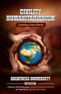 Civility Humanitarianism: Creating a New World - Greatness Series