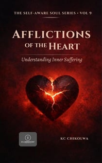 Afflictions of The Heart : Understanding Inner Suffering - The Self-Aware Soul Series, #9