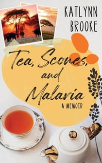 Tea, Scones, and Malaria (A Memoir)