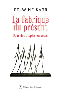La fabrique du présent - Pour des utopies en actes