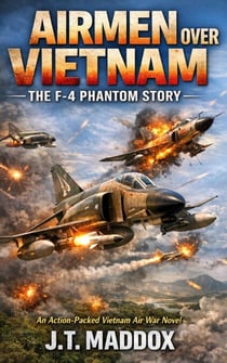 Airmen Over Vietnam: The F-4 Phantom Story