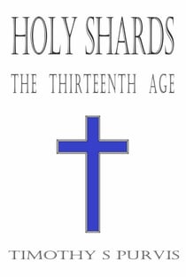 Holy Shards: The Thirteenth Age - Novellas