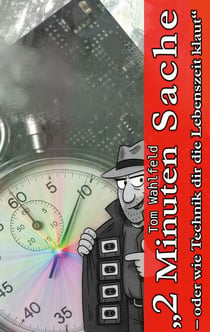 2 Minuten Sache - - oder wie Technik dir die Lebenszeit klaut