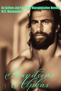 Handsome Alphas: An Actives and Passives Mansploitation Novella
