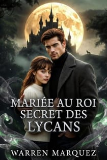 Mariée au roi secret des lycans - Une romance de loup-garou à l'identité cachée, #1