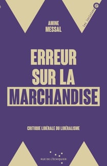 Erreur sur la marchandise - Critique libérale du libéralisme