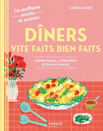 Dîners vite faits bien faits - Super facile, super bon et plein d'infos