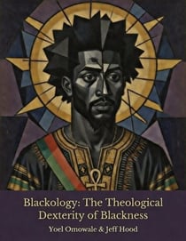Blackology: The Theological Dexterity of Blackness