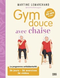 Gym douce avec chaise pour les 60 ans et plus - Le programme antisédentarité en 56 jours, avec 56 exercices et 56 vidéos