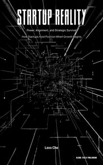 Startup Reality: Power, Alignment, and Strategic Survival — How Startups Hold Position When Growth Begins - Startup Reality, #2