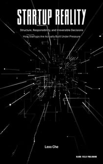 Startup Reality: Structure, Responsibility, and Irreversible Decisions — How Startups Are Actually Built Under Pressure - Startup Reality, #1