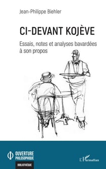 Ci-devant Kojève - Essais, notes et analyses bavardées à son propos