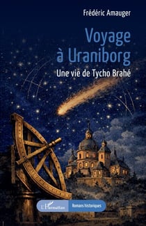 Voyage à Uraniborg - Une vie de Tycho Brahé
