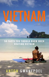 Vietnam: 50 Facts You Should Know When Visiting Vietnam - Travel Tips, #1