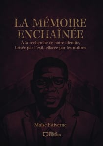 La mémoire enchaînée - À la recherche de notre identité, brisée par l'exil, effacée par les maîtres