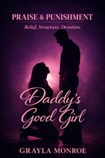 DADDY’S GOOD GIRL - Praise & Punishment