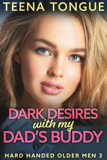 Dark Desires With My Dad's Buddy - Hard Handed Older Men
