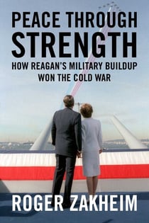 Peace Through Strength - How Reagan's Military Buildup Won the Cold War