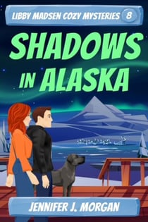 Shadows in Alaska - Libby Madsen Cozy Mysteries, #8