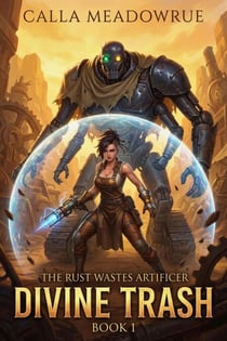 The Rust Wastes Artificer: Divine Trash - The Rust Wastes Artificer, #1