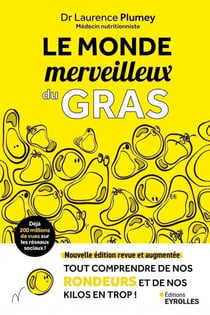 Le monde merveilleux du gras - Nouvelle édition revue et augmentée -Tout comprendre de nos rondeurs et de nos kilos en trop !