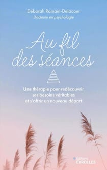 Au fil des séances - Une thérapie pour redécouvrir ses besoins véritables et s'offrir un nouveau départ