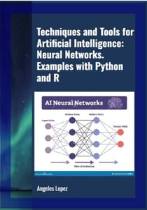 Techniques and Tools for Artificial Intelligence: Neural Networks. Examples with Python and R