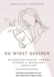 Du wirst gesehen - Ein modernes Workbook für Selbstvertrauen, innere Stärke und deine weibliche Identität