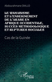 Le wahabisme et l’enseignement de l’arabe en Afrique occidentale, succès méthodologique et ruptures sociales - Cas de la Guinée