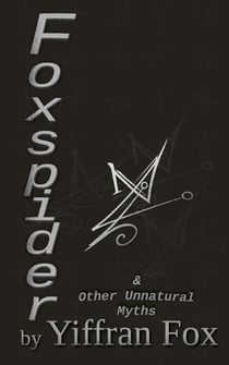 Foxspider & Other Unnatural Myths