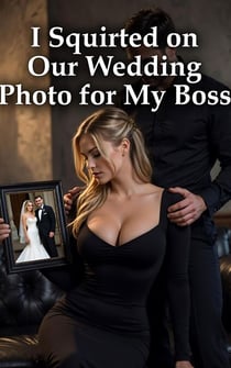 I Squirted on Our Wedding Photo for My Boss - Cuckold Chronicles, #38