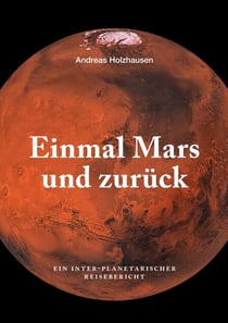 Einmal Mars und zurück - Ein inter-planetarischer Reisebericht