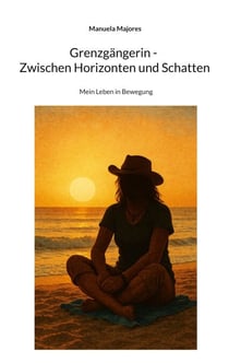 Grenzgängerin - Zwischen Horizonten und Schatten - Mein Leben in Bewegung