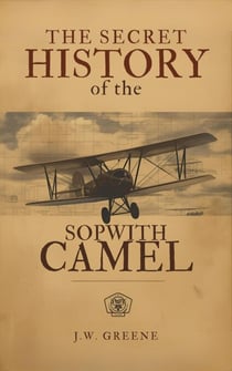 The Secret History of the Sopwith Camel - The Secret History of, #5