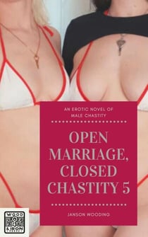 Open Marriage, Closed Chastity 5 - Open/Closed, #5