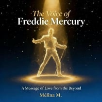 The Voice of Freddie Mercury - A Message of Love from the Beyond