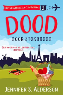 Dood door stokbrood: Een moord op Valentijnsdag in Parijs - Reizen Kan Moord Zijn Cozy Mysteries, #2