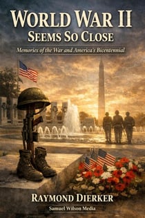 World War II Seems So Close: Memories of the War and America’s Bicentennial