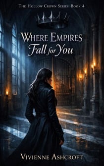 Where Empires Fall for You - The Hollow Crown Series, #4