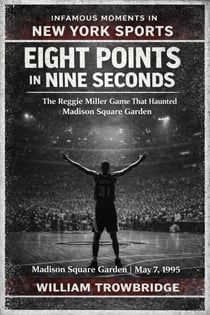Eight Points In Nine Seconds - Infamous Moments in New York Sports
