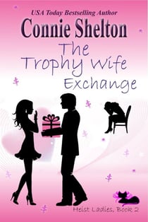 The Trophy Wife Exchange: Heist Ladies, Book 2 - Heist Ladies Caper Mysteries, #2