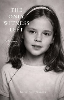 THE ONLY WITNESS LEFT: A Memoir of Survival