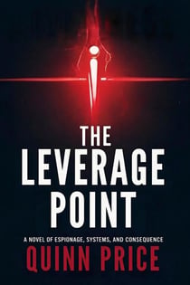 The Leverage Point: A Novel of Espionage, Systems, and Consequence