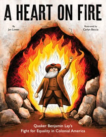 A Heart on Fire - Quaker Benjamin Lay's Fight for Equality in Colonial America